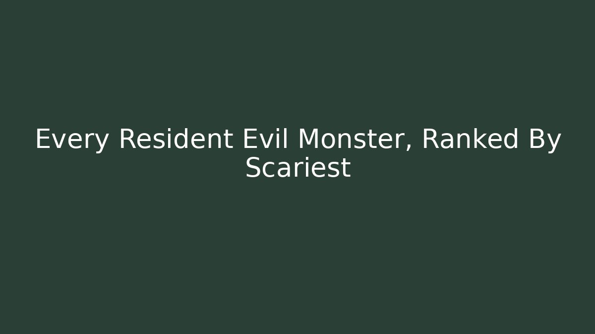 Every Resident Evil Monster, Ranked By Scariest