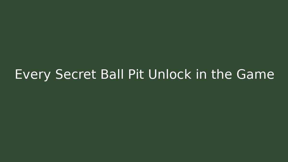 Every Secret Ball Pit Unlock in the Game