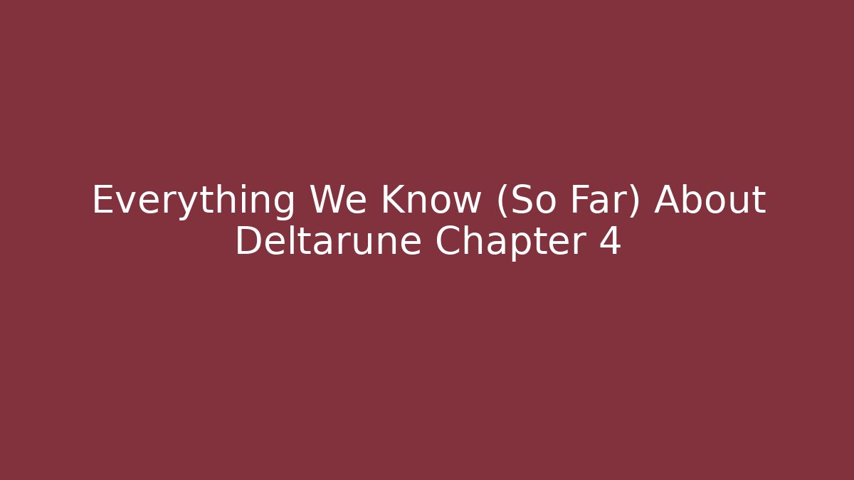Everything We Know (So Far) About Deltarune Chapter 4