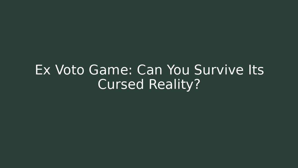 Ex Voto Game: Can You Survive Its Cursed Reality?
