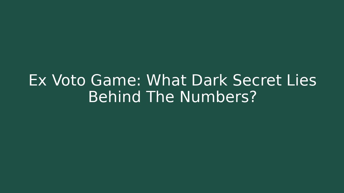 Ex Voto Game: What Dark Secret Lies Behind The Numbers?
