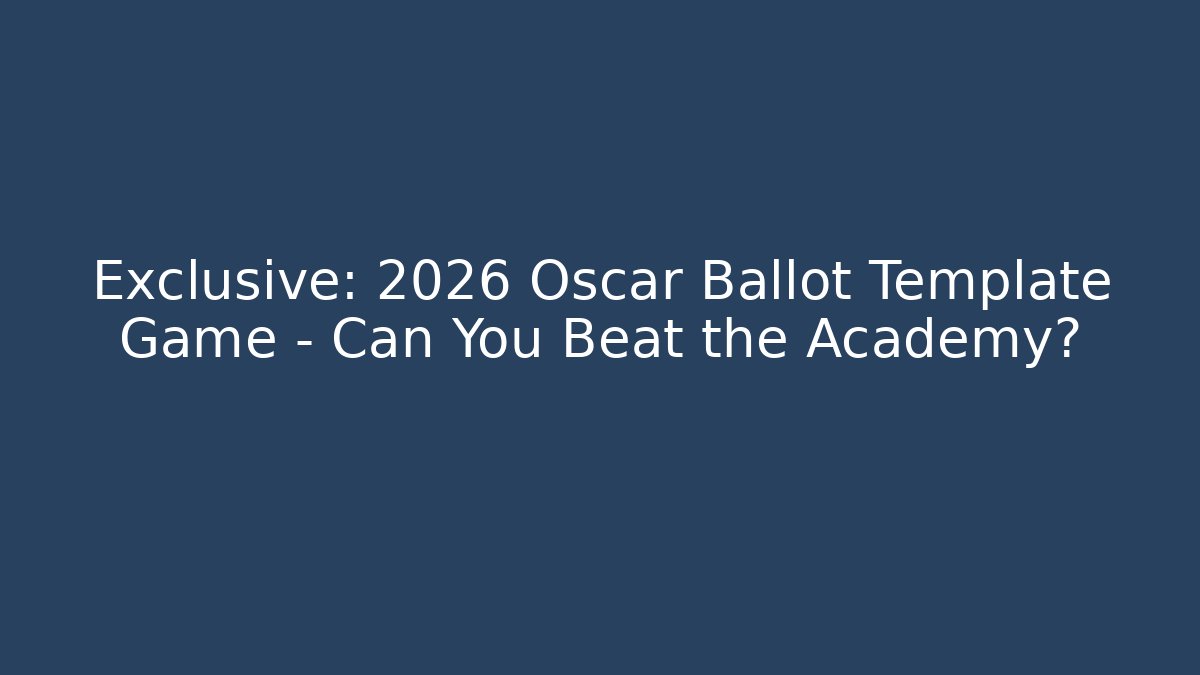 Exclusive: 2026 Oscar Ballot Template Game – Can You Beat the Academy?