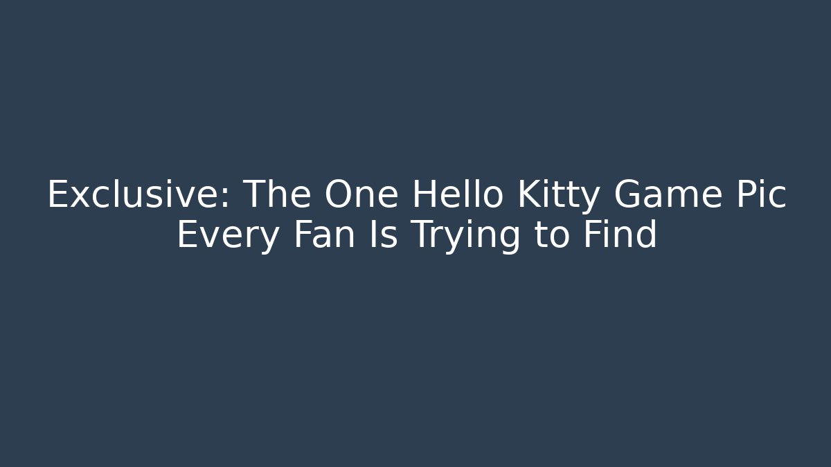 Exclusive: The One Hello Kitty Game Pic Every Fan Is Trying to Find