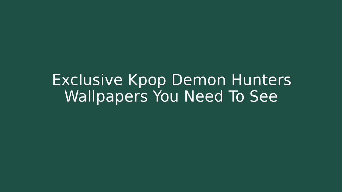 Exclusive Kpop Demon Hunters Wallpapers You Need To See