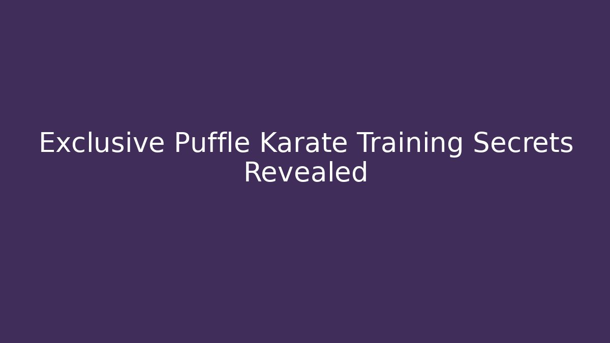 Exclusive Puffle Karate Training Secrets Revealed