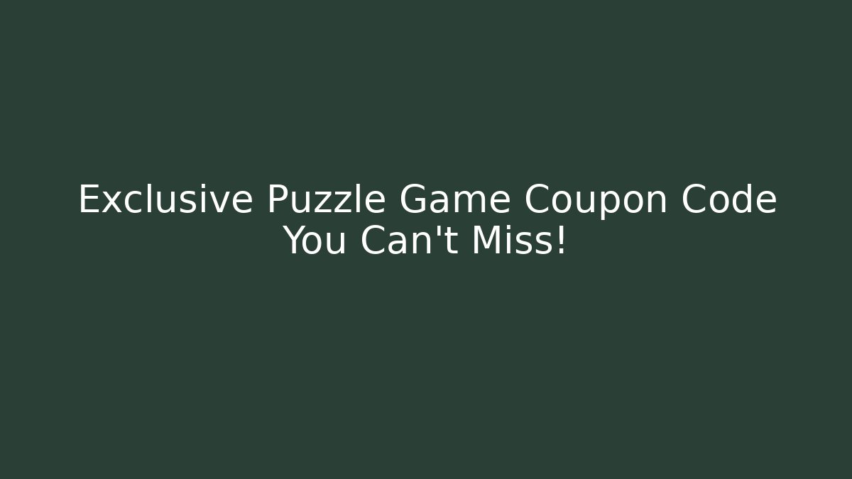 Exclusive Puzzle Game Coupon Code You Can't Miss!