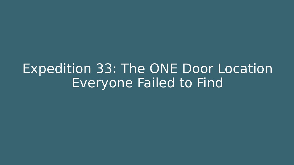 Expedition 33: The ONE Door Location Everyone Failed to Find