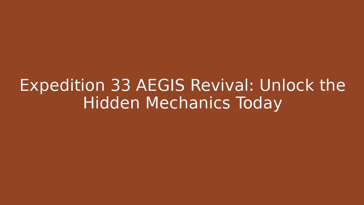 Expedition 33 AEGIS Revival: Unlock the Hidden Mechanics Today