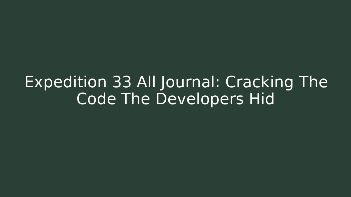 Expedition 33 All Journal: Cracking The Code The Developers Hid