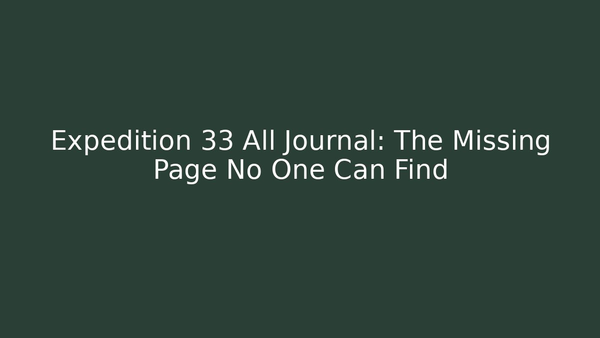 Expedition 33 All Journal: The Missing Page No One Can Find - Celivion