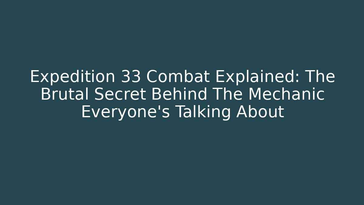 Expedition 33 Combat Explained: The Brutal Secret Behind The Mechanic Everyone’s Talking About