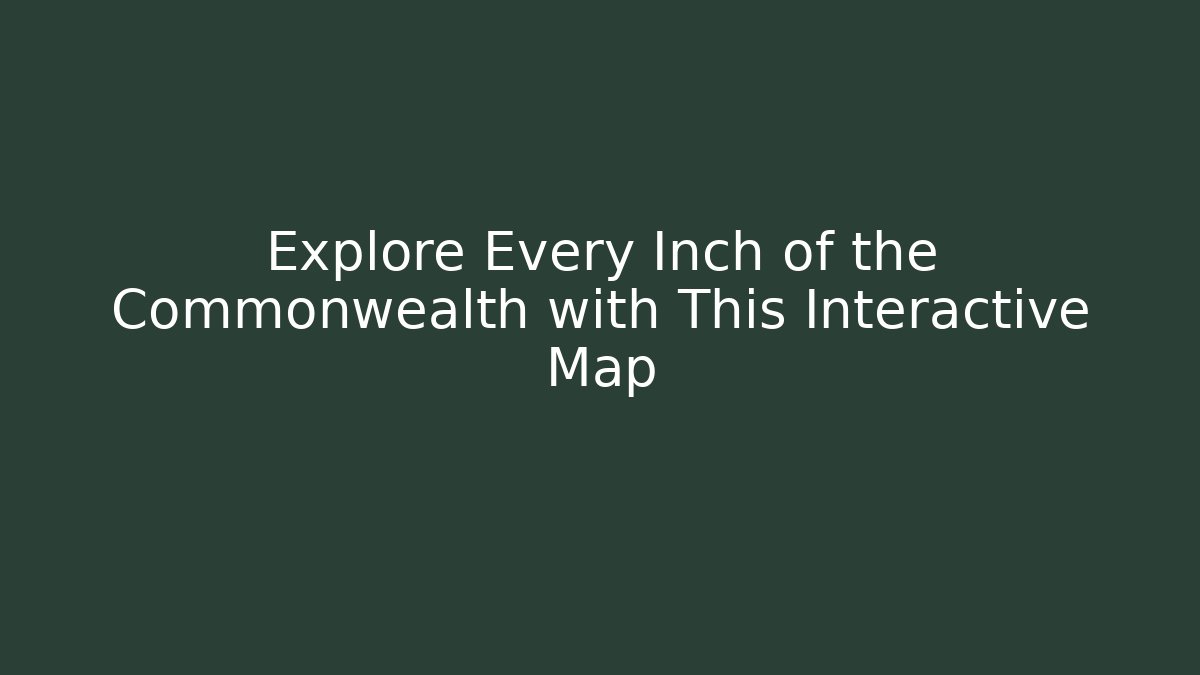 Explore Every Inch of the Commonwealth with This Interactive Map - Celivion