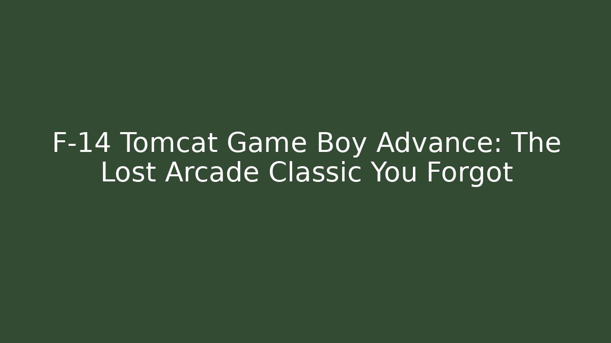 F-14 Tomcat Game Boy Advance: The Lost Arcade Classic You Forgot