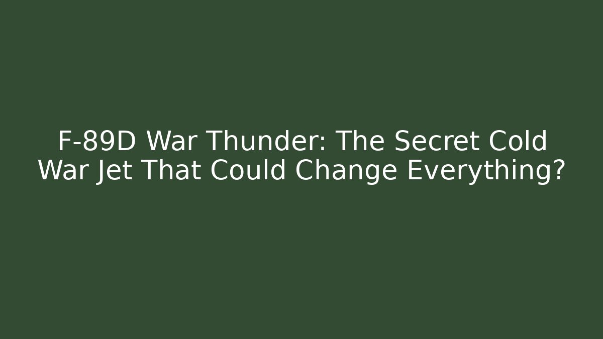F-89D War Thunder: The Secret Cold War Jet That Could Change Everything?