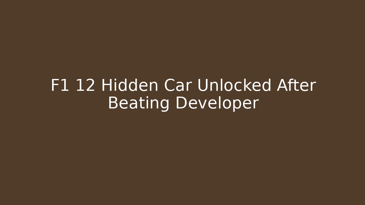 F1 12 Hidden Car Unlocked After Beating Developer - Celivion