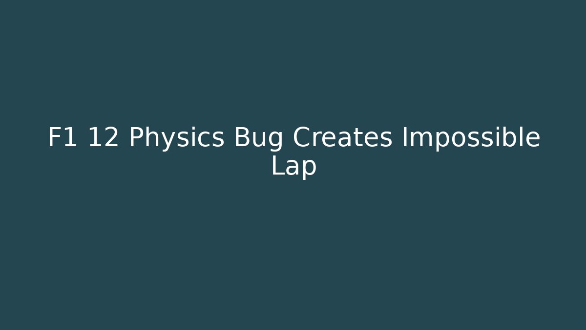 F1 12 Physics Bug Creates Impossible Lap