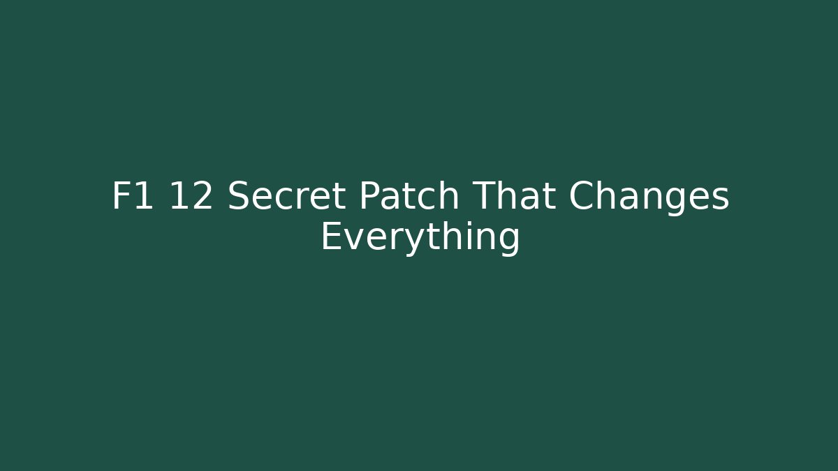 F1 12 Secret Patch That Changes Everything - Celivion
