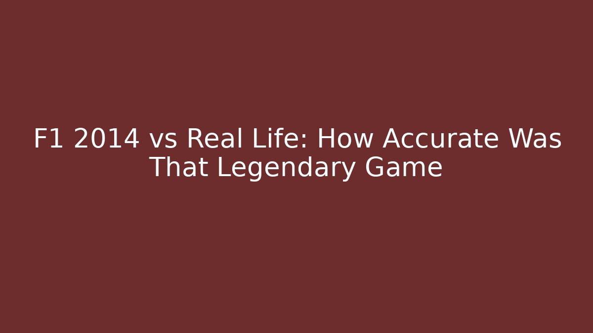 F1 2014 vs Real Life: How Accurate Was That Legendary Game