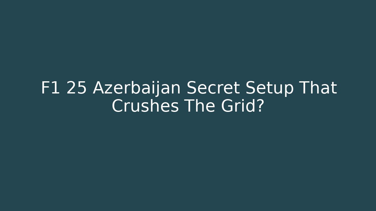 F1 25 Azerbaijan Secret Setup That Crushes The Grid? - Celivion