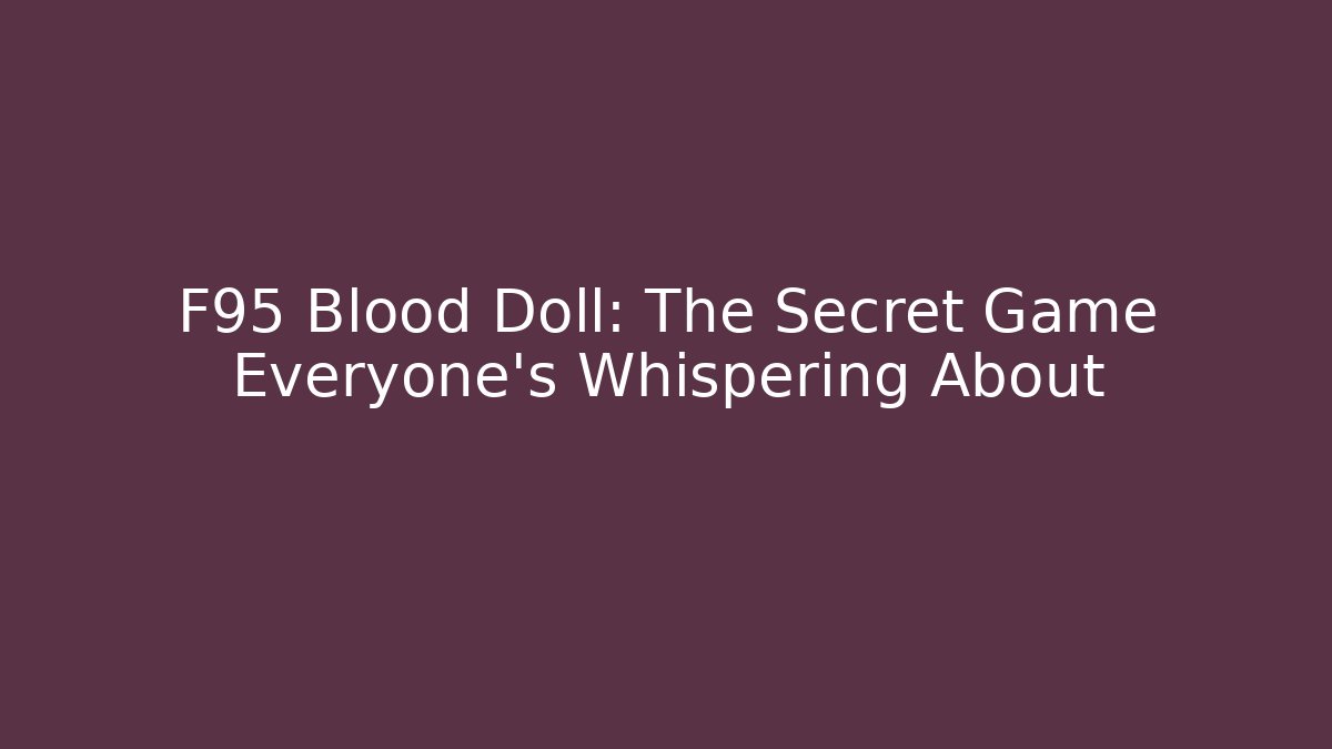 F95 Blood Doll: The Secret Game Everyone's Whispering About