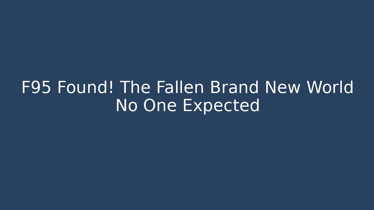 F95 Found! The Fallen Brand New World No One Expected