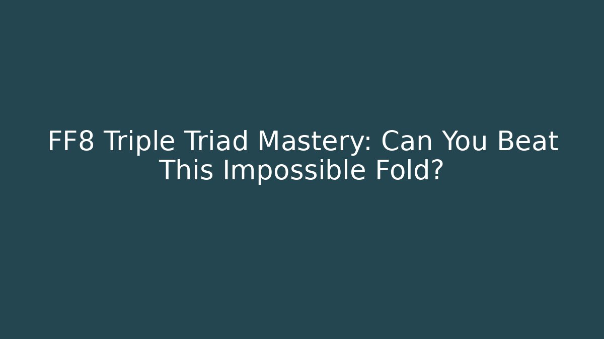 FF8 Triple Triad Mastery: Can You Beat This Impossible Fold? - Celivion