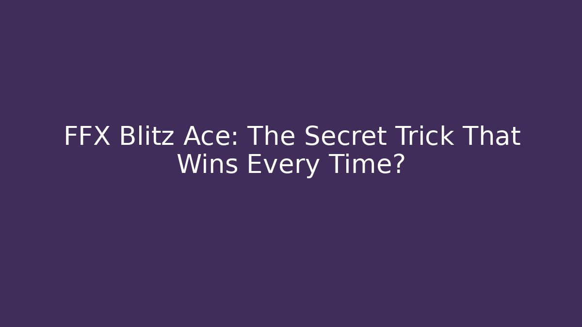 FFX Blitz Ace: The Secret Trick That Wins Every Time?