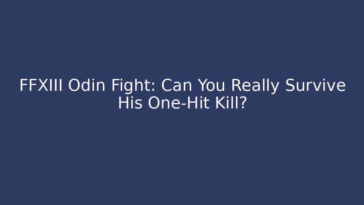 FFXIII Odin Fight: Can You Really Survive His One-Hit Kill? - Celivion