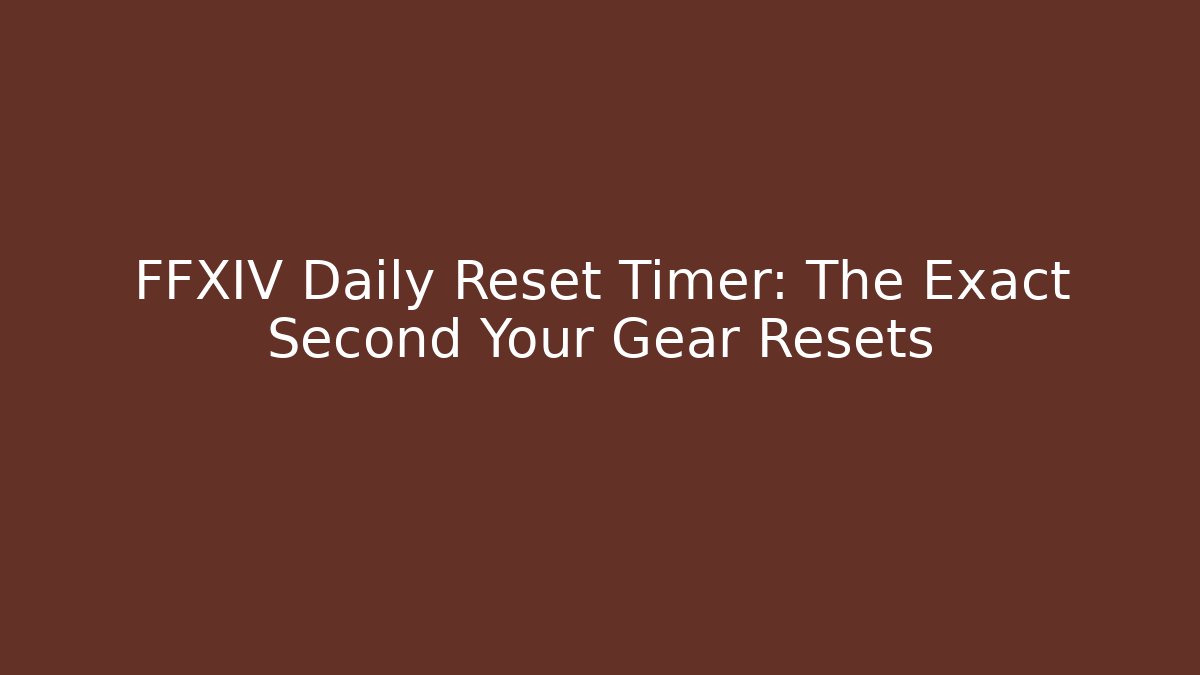FFXIV Daily Reset Timer: The Exact Second Your Gear Resets