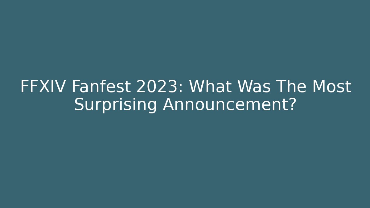 FFXIV Fanfest 2023: What Was The Most Surprising Announcement?