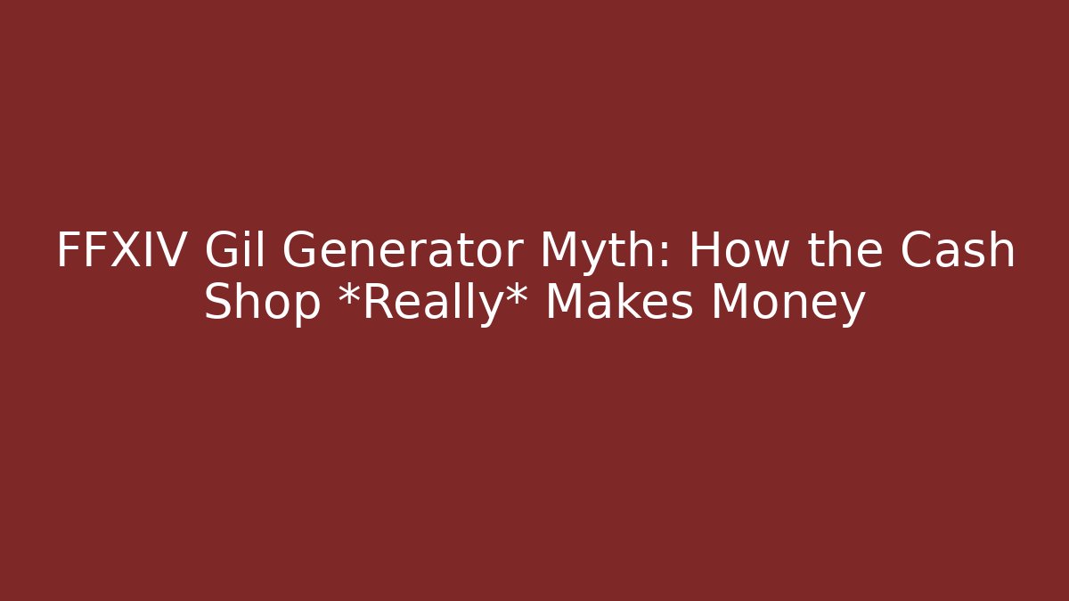 FFXIV Gil Generator Myth: How the Cash Shop *Really* Makes Money