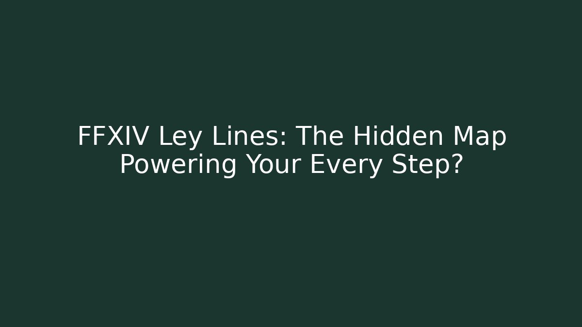 FFXIV Ley Lines: The Hidden Map Powering Your Every Step?