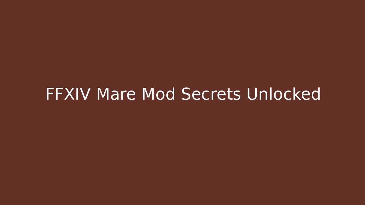 FFXIV Mare Mod Secrets Unlocked - Celivion
