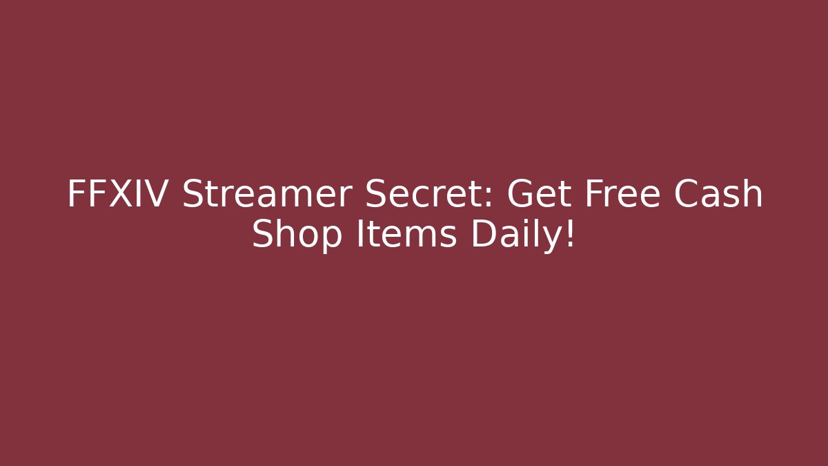 FFXIV Streamer Secret: Get Free Cash Shop Items Daily!