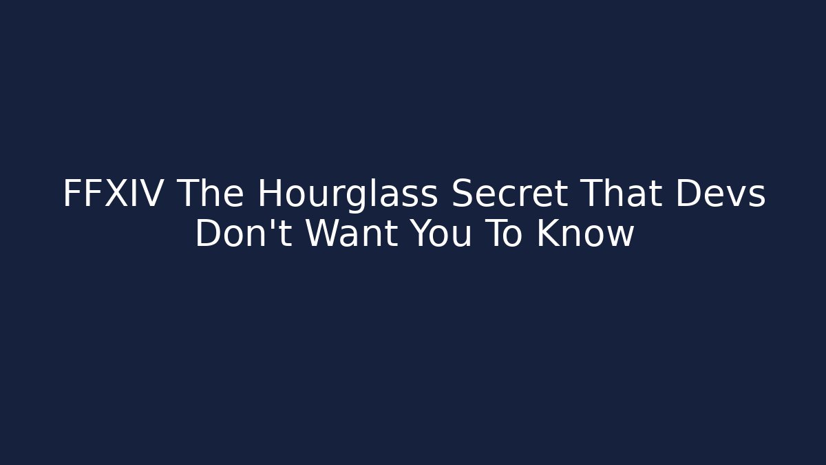 FFXIV The Hourglass Secret That Devs Don’t Want You To Know