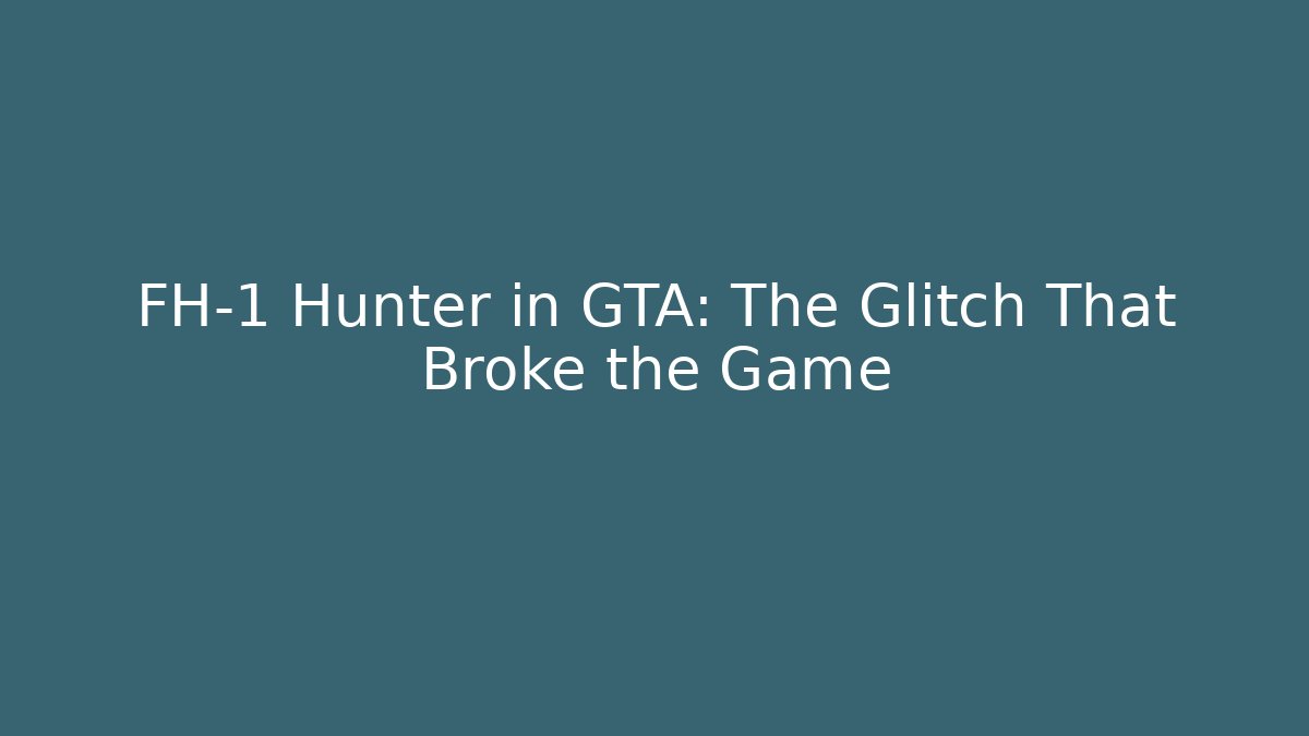 FH-1 Hunter in GTA: The Glitch That Broke the Game