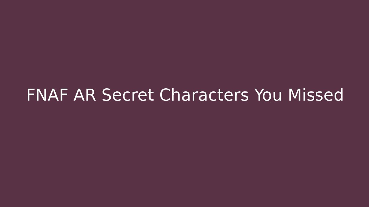 FNAF AR Secret Characters You Missed