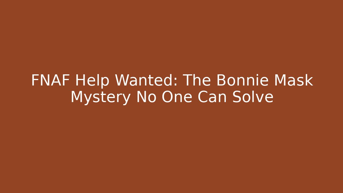 FNAF Help Wanted: The Bonnie Mask Mystery No One Can Solve