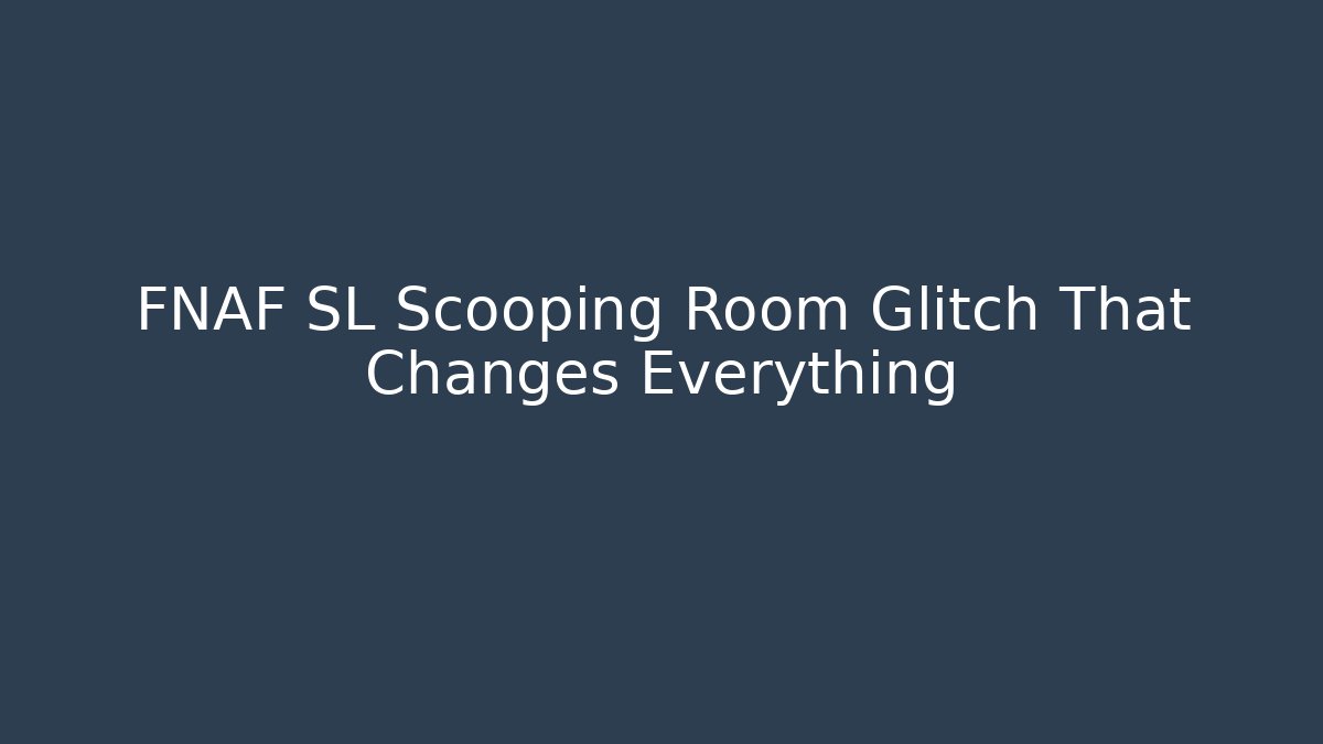 FNAF SL Scooping Room Glitch That Changes Everything - Celivion