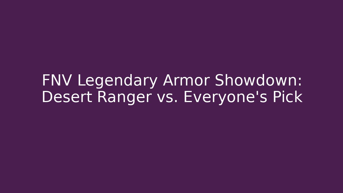 FNV Legendary Armor Showdown: Desert Ranger vs. Everyone's Pick