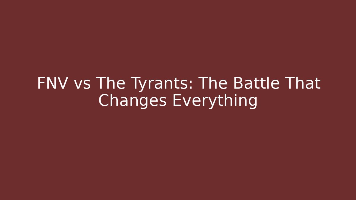 FNV vs The Tyrants: The Battle That Changes Everything