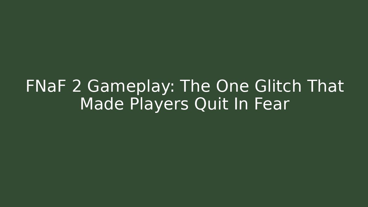 FNaF 2 Gameplay: The One Glitch That Made Players Quit In Fear