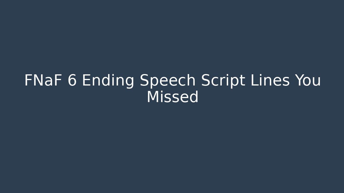 FNaF 6 Ending Speech Script Lines You Missed