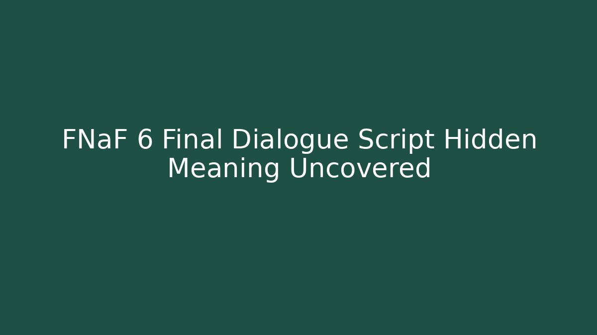 FNaF 6 Final Dialogue Script Hidden Meaning Uncovered