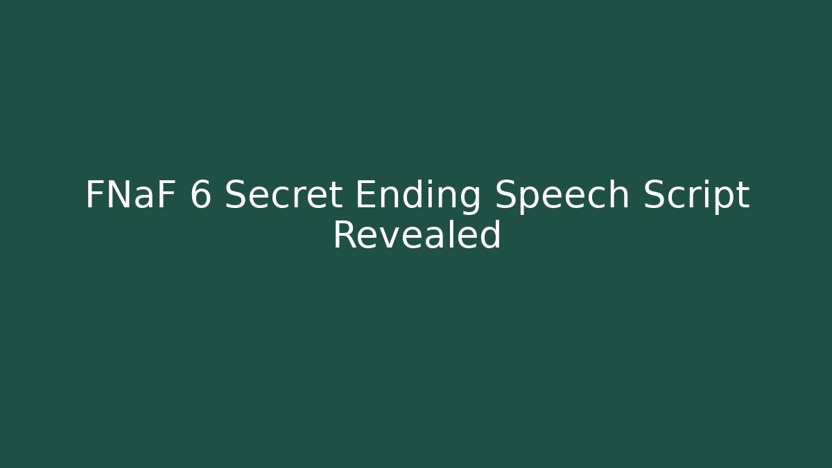 FNaF 6 Secret Ending Speech Script Revealed