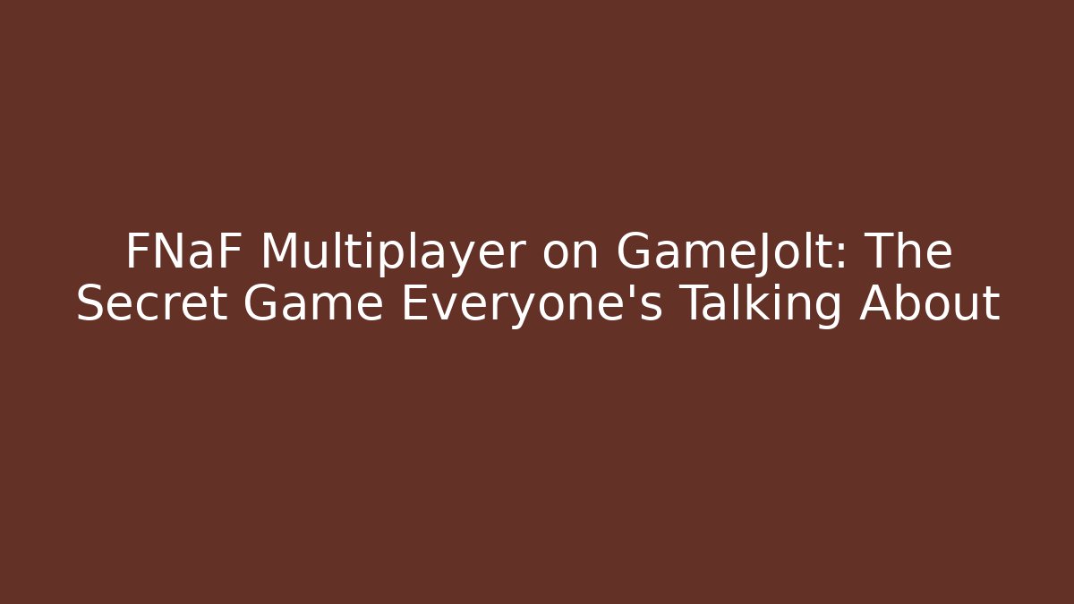 FNaF Multiplayer on GameJolt: The Secret Game Everyone’s Talking About