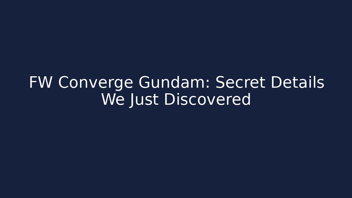 FW Converge Gundam: Secret Details We Just Discovered