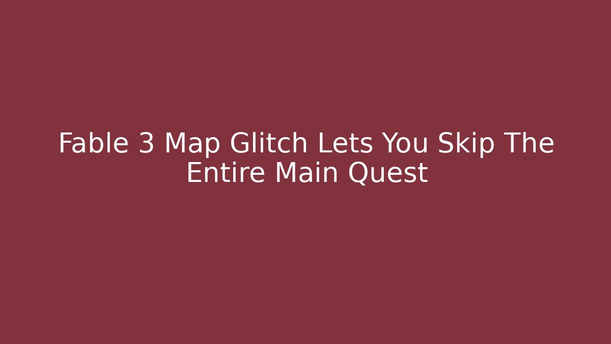 Fable 3 Map Glitch Lets You Skip The Entire Main Quest