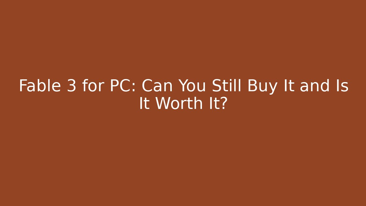 Fable 3 for PC: Can You Still Buy It and Is It Worth It?