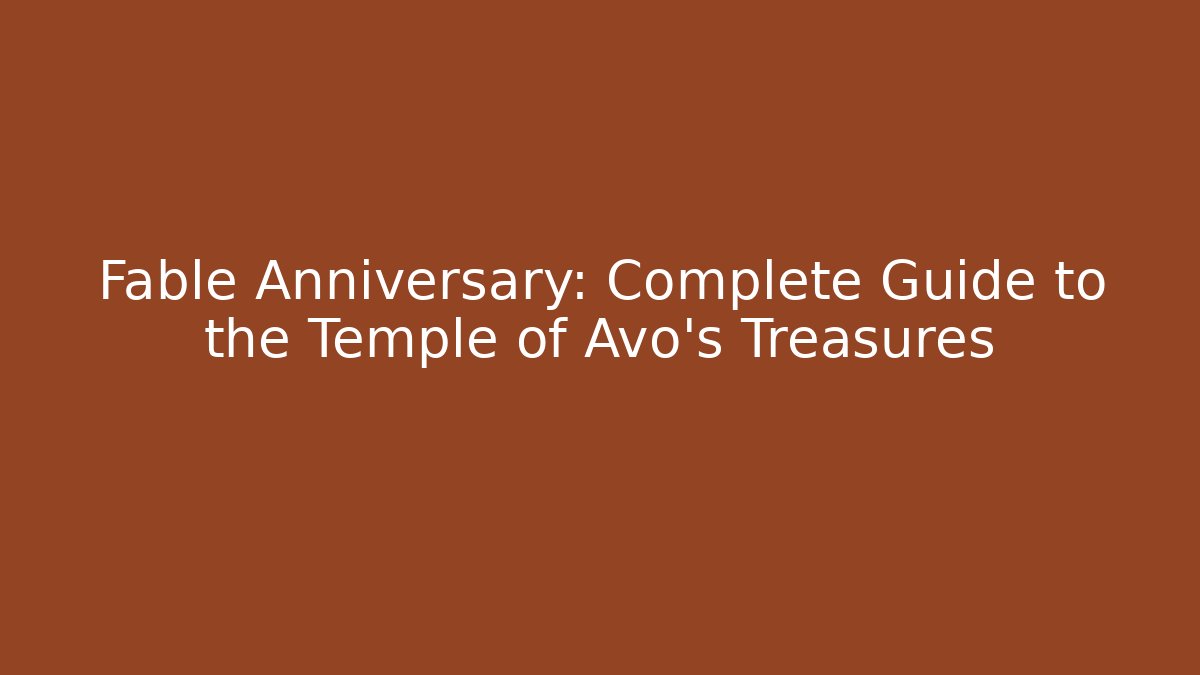 Fable Anniversary: Complete Guide to the Temple of Avo's Treasures